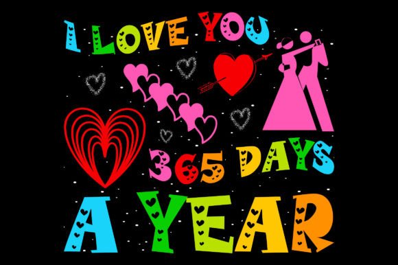 A Detailed Review: Love You 365 Days Valentine Graphics for T-Shirt Designs