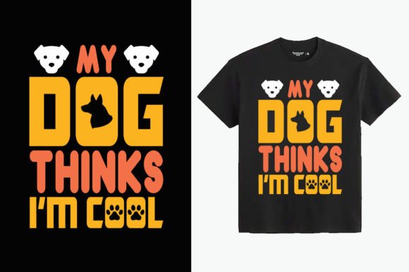 A 'My Dog Thinks I'm Cool' Graphic for Crafters & T-Shirt Designs