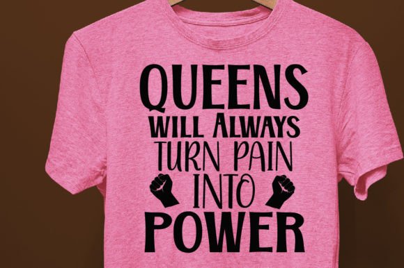 Reviewing Queens Will Always Turn Pain into Power Graphics & T-Shirt Designs